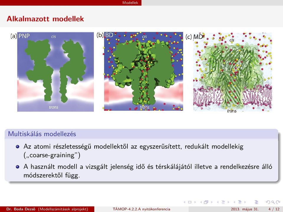 jelenség idő és térskálájától illetve a rendelkezésre álló módszerektől függ. Dr.