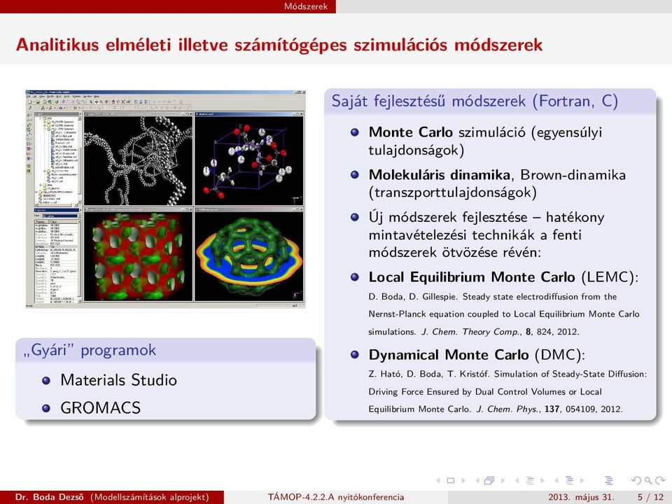 Carlo (LEMC): D. Boda, D. Gillespie. Steady state electrodiffusion from the Nernst-Planck equation coupled to Local Equilibrium Monte Carlo simulations. J. Chem. Theory Comp., 8, 824, 2012.