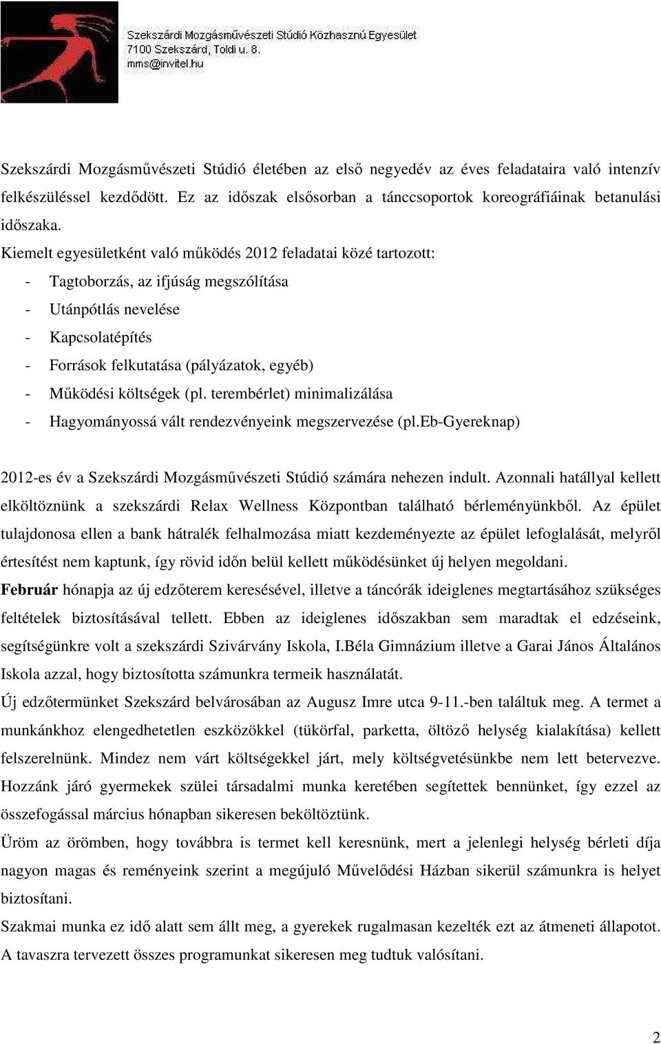 költségek (pl. terembérlet) minimalizálása - Hagyományossá vált rendezvényeink megszervezése (pl.eb-gyereknap) 2012-es év a Szekszárdi Mozgásmővészeti Stúdió számára nehezen indult.