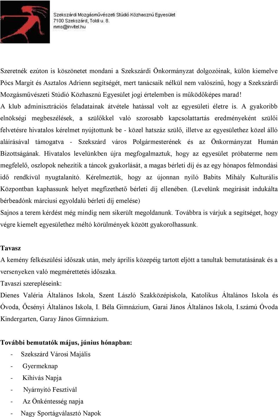 A gyakoribb elnökségi megbeszélések, a szülőkkel való szorosabb kapcsolattartás eredményeként szülői felvetésre hivatalos kérelmet nyújtottunk be - közel hatszáz szülő, illetve az egyesülethez közel