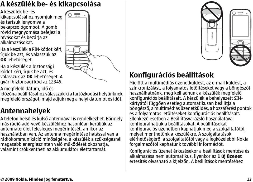 A megfelelő dátum, idő és időzóna beállításához válasszuk ki a tartózkodási helyünknek megfelelő országot, majd adjuk meg a helyi dátumot és időt.