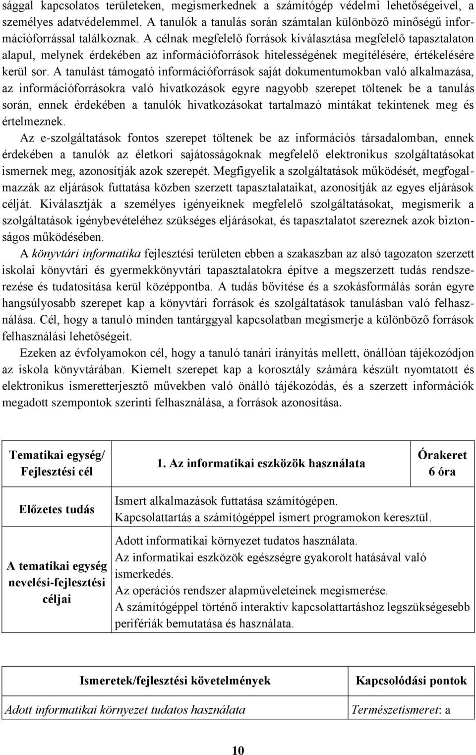 A tanulást támogató információforrások saját dokumentumokban való alkalmazása, az információforrásokra való hivatkozások egyre nagyobb szerepet töltenek be a tanulás során, ennek érdekében a tanulók