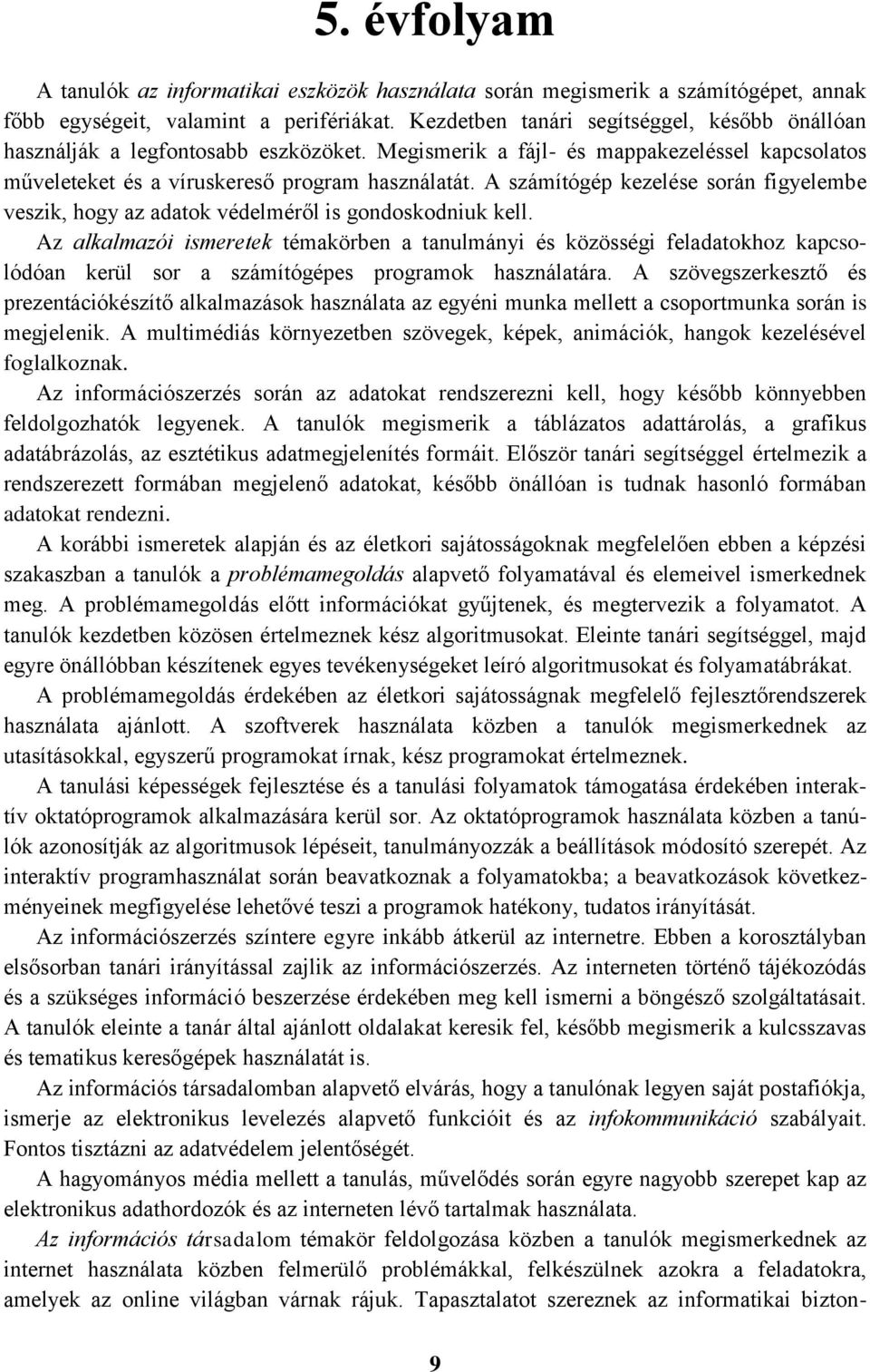 A számítógép kezelése során figyelembe veszik, hogy az adatok védelméről is gondoskodniuk kell.