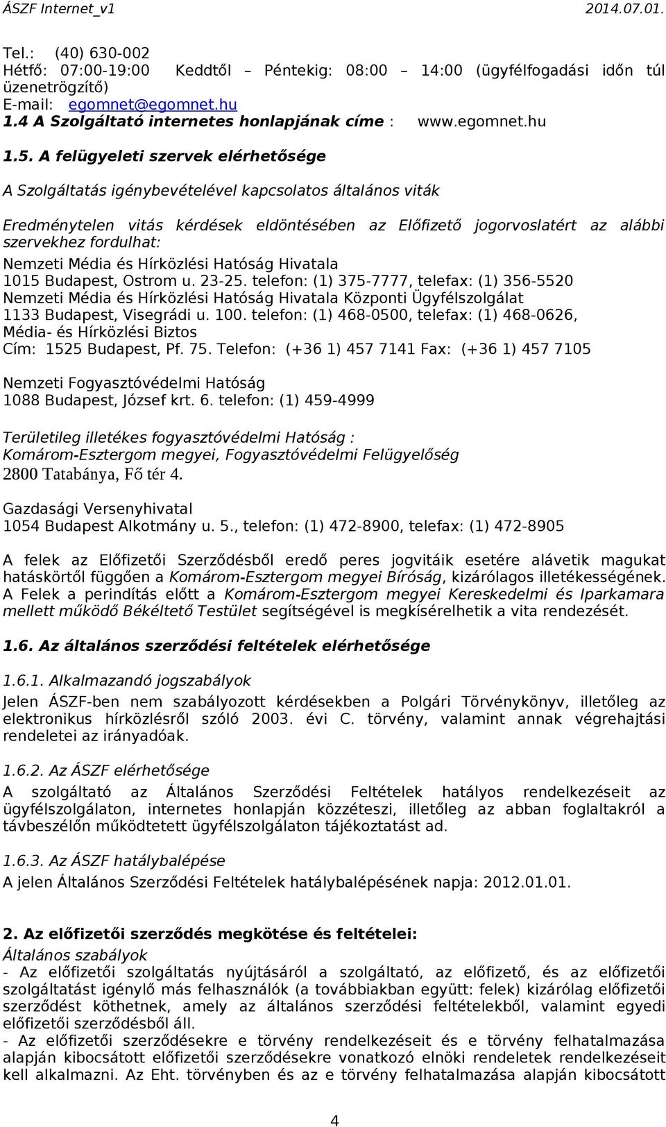 Nemzeti Média és Hírközlési Hatóság Hivatala 1015 Budapest, Ostrom u. 23-25.