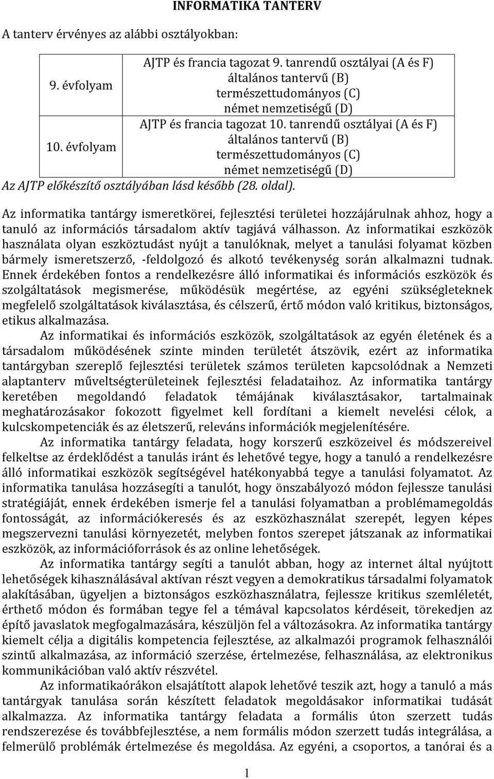 évfolyam természettudományos (C) német nemzetiségű (D) Az AJTP előkészítő osztályában lásd később (28. oldal).