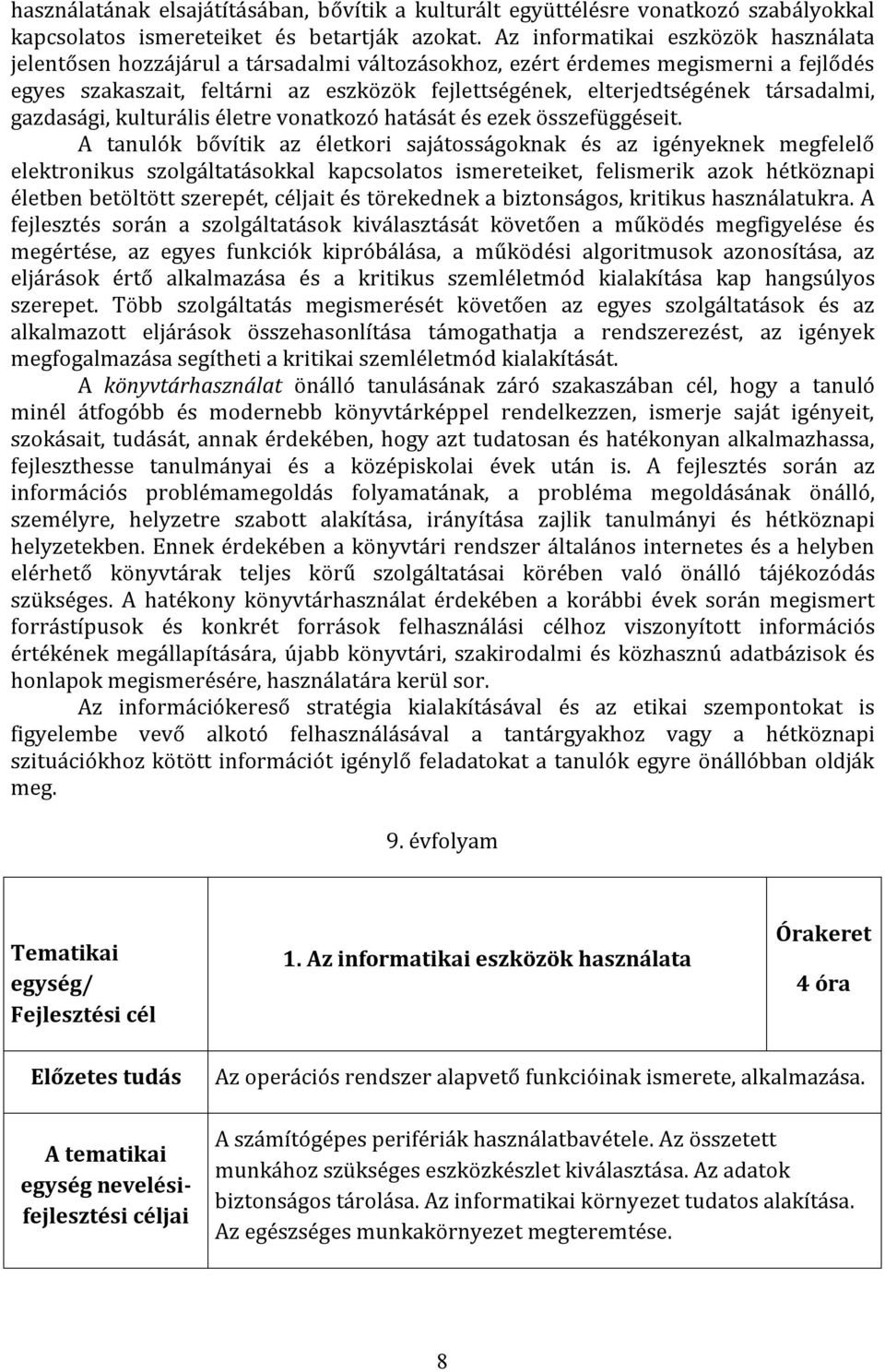 társadalmi, gazdasági, kulturális életre vonatkozó hatását és ezek összefüggéseit.