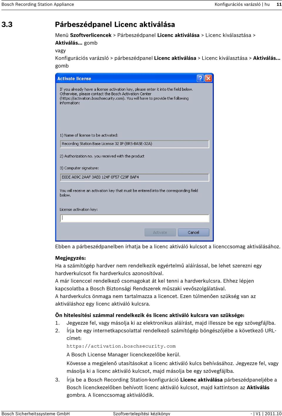 .. gomb Ebben a párbeszédpanelben írhatja be a licenc aktiváló kulcsot a licenccsomag aktiválásához.