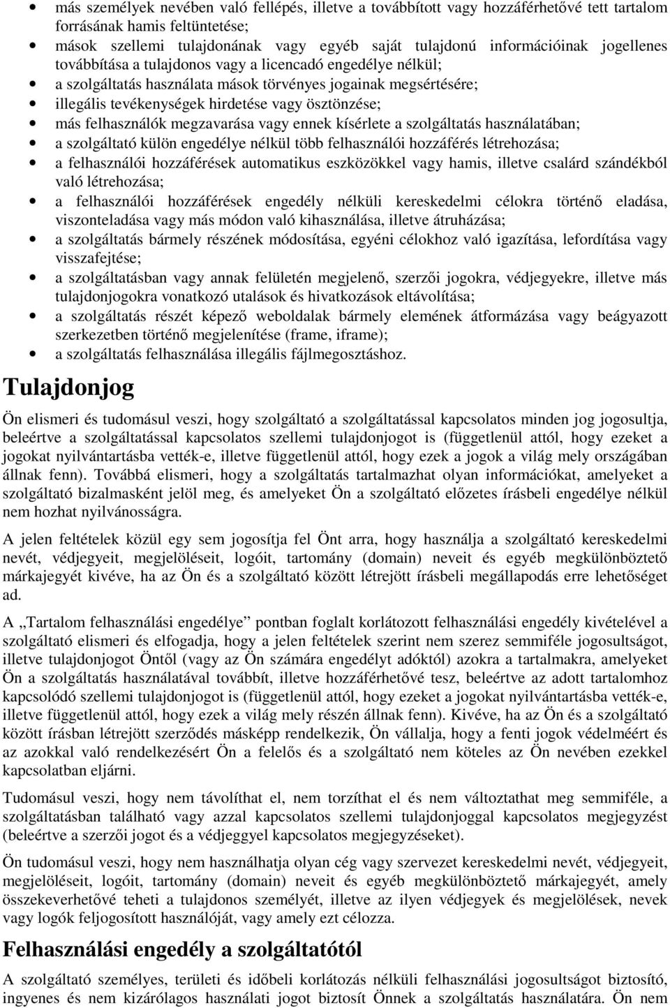 felhasználók megzavarása vagy ennek kísérlete a szolgáltatás használatában; a szolgáltató külön engedélye nélkül több felhasználói hozzáférés létrehozása; a felhasználói hozzáférések automatikus