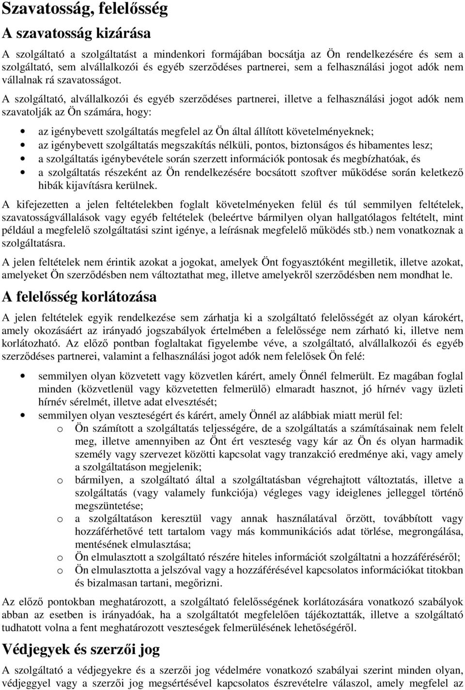 A szolgáltató, alvállalkozói és egyéb szerződéses partnerei, illetve a felhasználási jogot adók nem szavatolják az Ön számára, hogy: az igénybevett szolgáltatás megfelel az Ön által állított