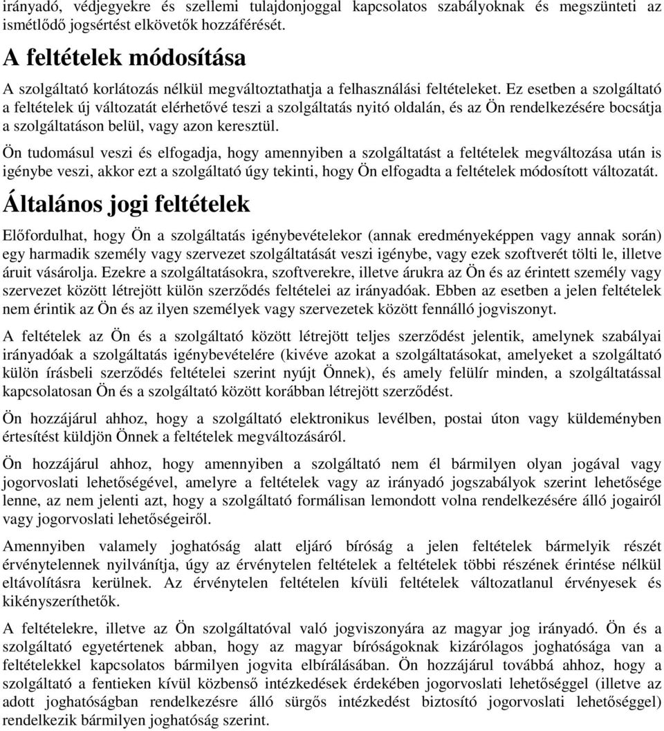 Ez esetben a szolgáltató a feltételek új változatát elérhetővé teszi a szolgáltatás nyitó oldalán, és az Ön rendelkezésére bocsátja a szolgáltatáson belül, vagy azon keresztül.