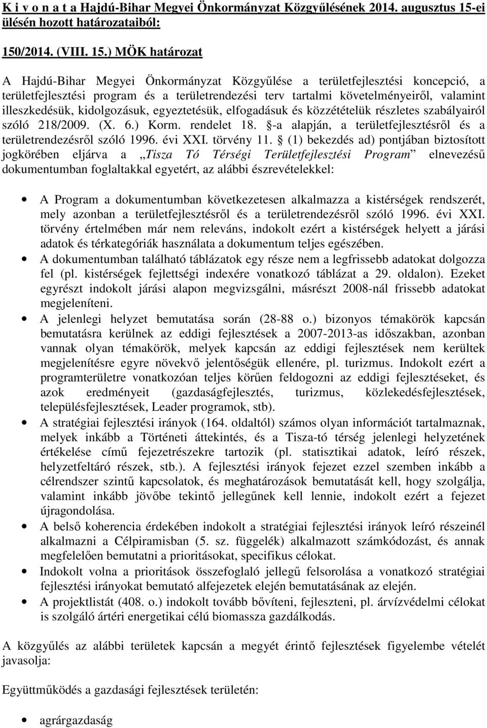 kidolgozásuk, egyeztetésük, elfogadásuk és közzétételük részletes szabályairól szóló 218/2009. (X. 6.) Korm. rendelet 18. -a alapján, a területfejlesztésről és a területrendezésről szóló 1996.