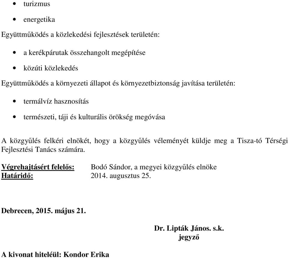 területén: termálvíz hasznosítás természeti, táji és kulturális örökség megóvása A közgyűlés felkéri