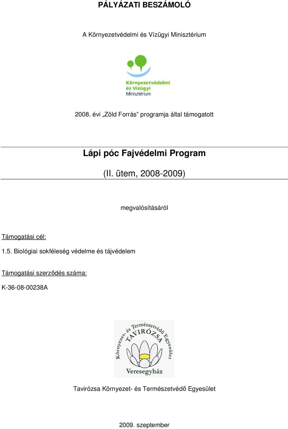 ütem, 2008-2009) megvalósításáról Támogatási cél: 1.5.