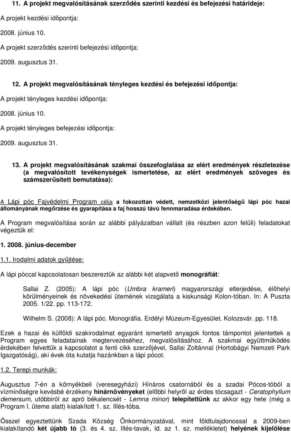 A projekt megvalósításának szakmai összefoglalása az elért eredmények részletezése (a megvalósított tevékenységek ismertetése, az elért eredmények szöveges és számszerősített bemutatása): A Lápi póc