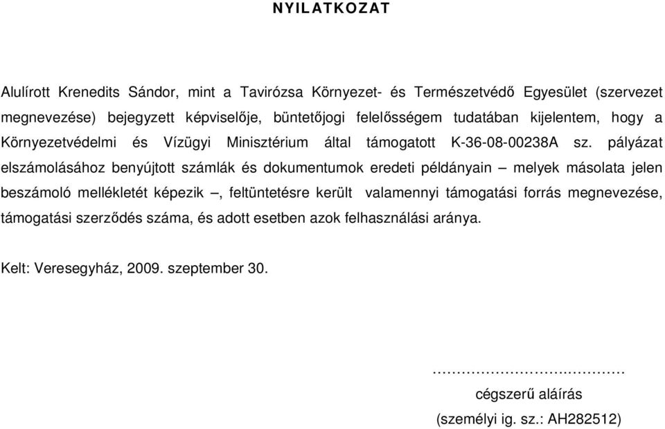 pályázat elszámolásához benyújtott számlák és dokumentumok eredeti példányain melyek másolata jelen beszámoló mellékletét képezik, feltüntetésre került