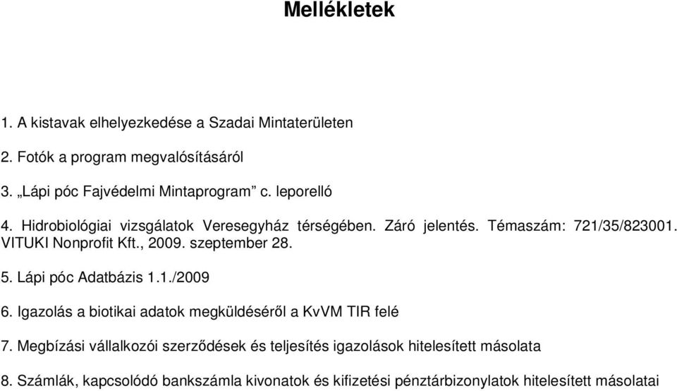 szeptember 28. 5. Lápi póc Adatbázis 1.1./2009 6. Igazolás a biotikai adatok megküldésérıl a KvVM TIR felé 7.