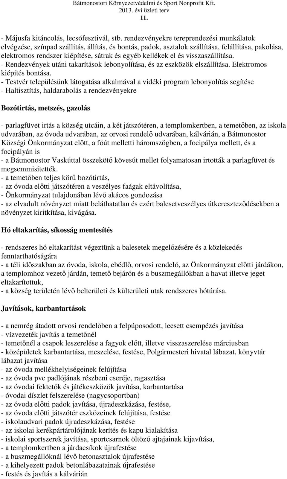 el és visszaszállítása. - Rendezvények utáni takarítások lebonyolítása, és az eszközök elszállítása. Elektromos kiépítés bontása.