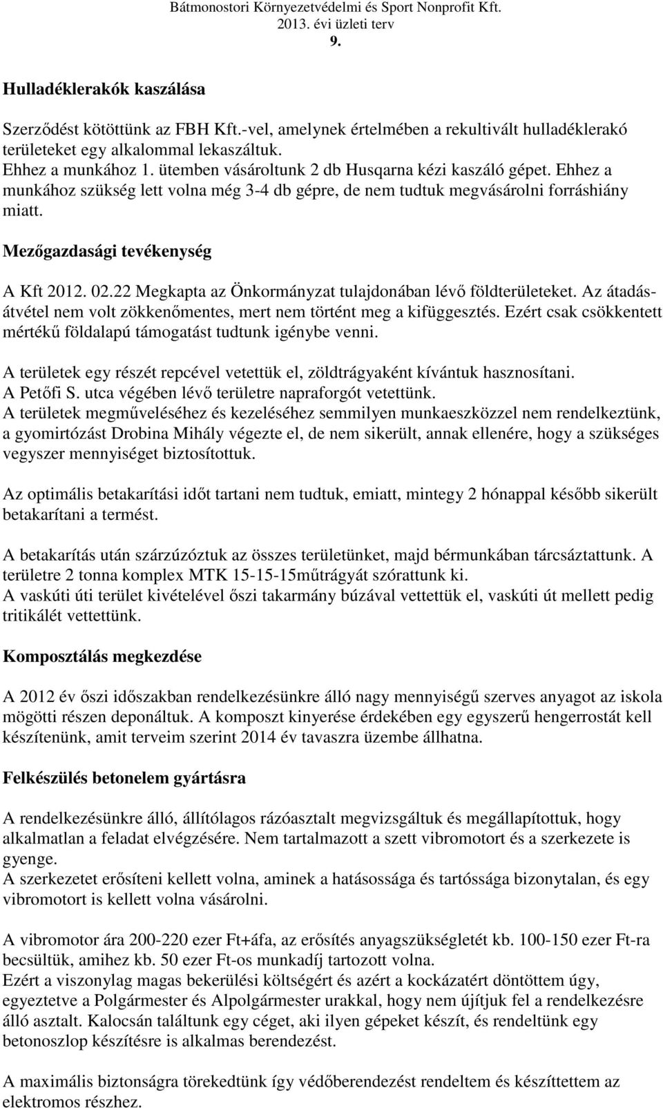 22 Megkapta az Önkormányzat tulajdonában lévő földterületeket. Az átadásátvétel nem volt zökkenőmentes, mert nem történt meg a kifüggesztés.