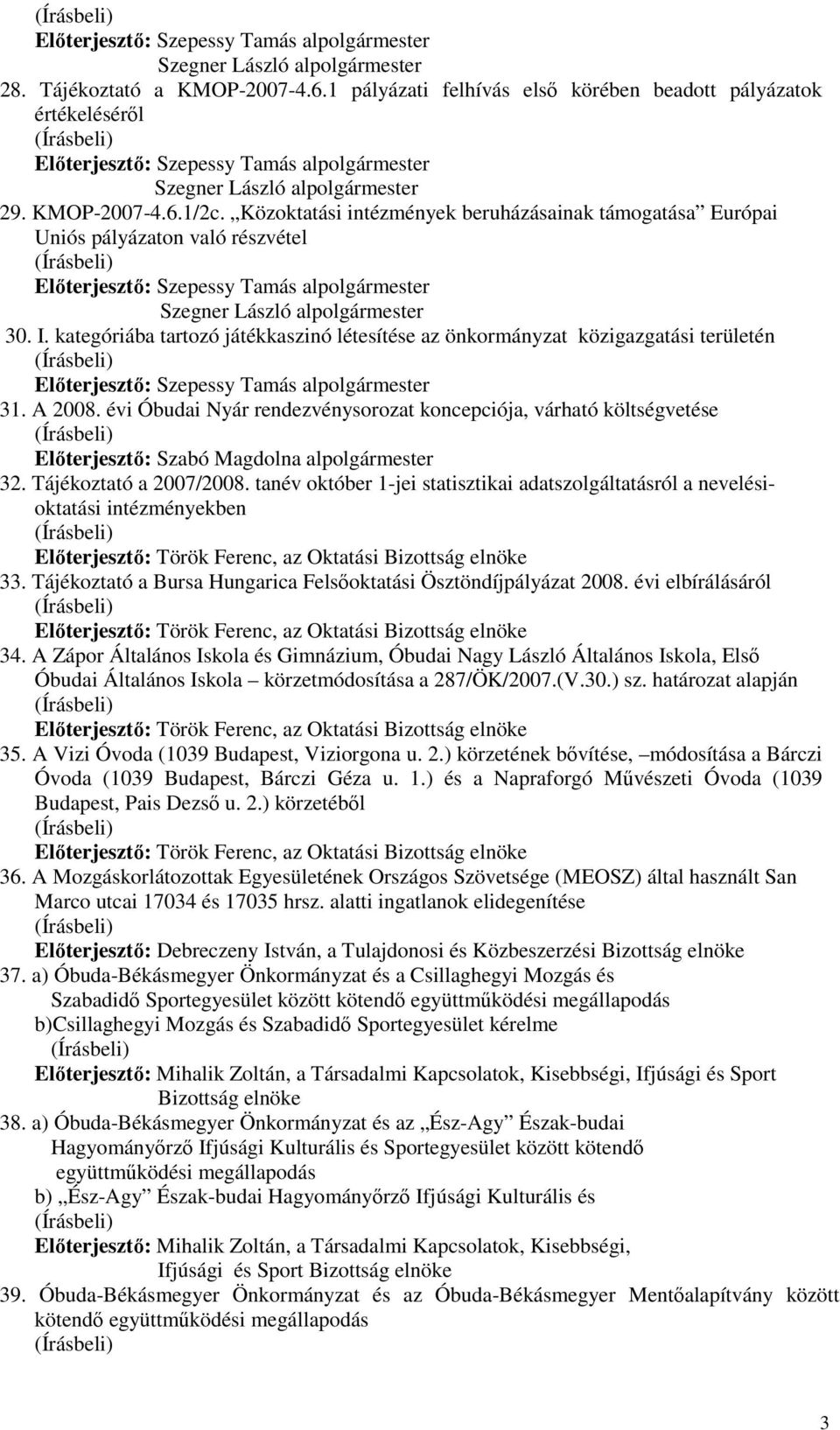 kategóriába tartozó játékkaszinó létesítése az önkormányzat közigazgatási területén 31. A 2008.