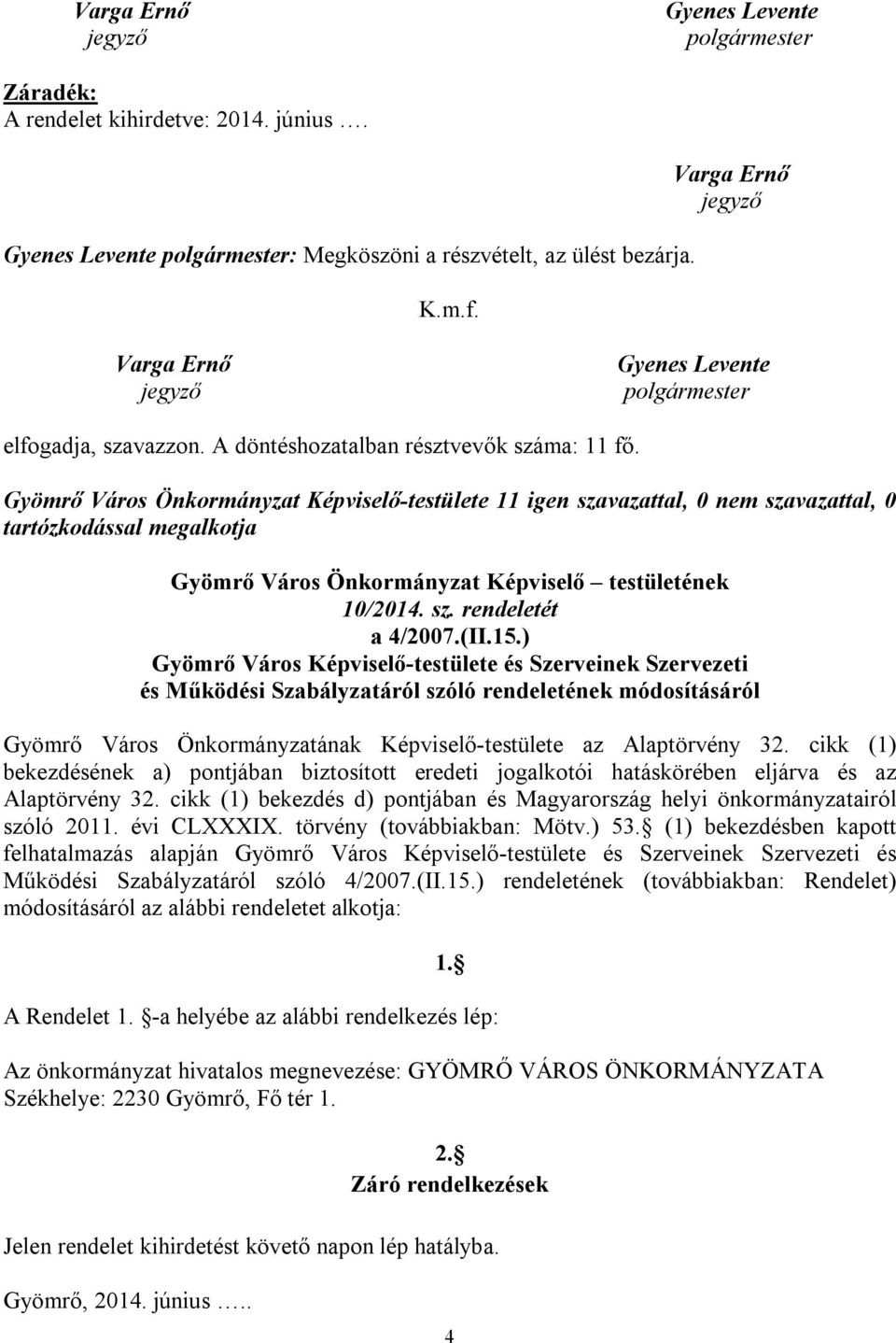 (II.15.) Gyömrő Város Képviselő-testülete és Szerveinek Szervezeti és Működési Szabályzatáról szóló rendeletének módosításáról Gyömrő Város Önkormányzatának Képviselő-testülete az Alaptörvény 32.