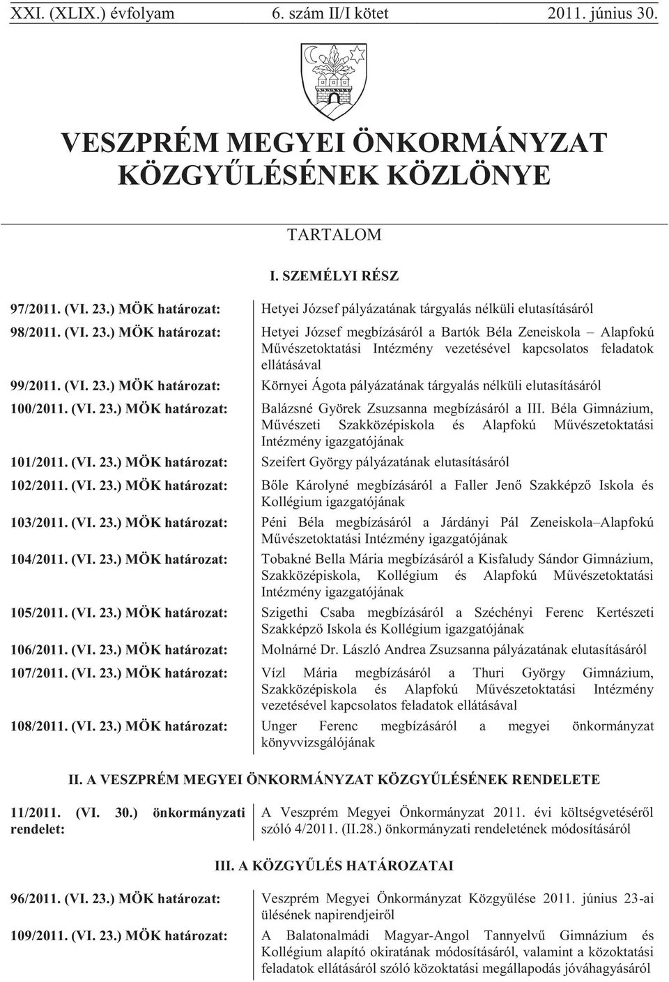 ) MÖK határozat: Hetyei József megbízásáról a Bartók Béla Zeneiskola Alapfokú Művészetoktatási Intézmény vezetésével kapcsolatos feladatok ellátásával 99/2011. (VI. 23.