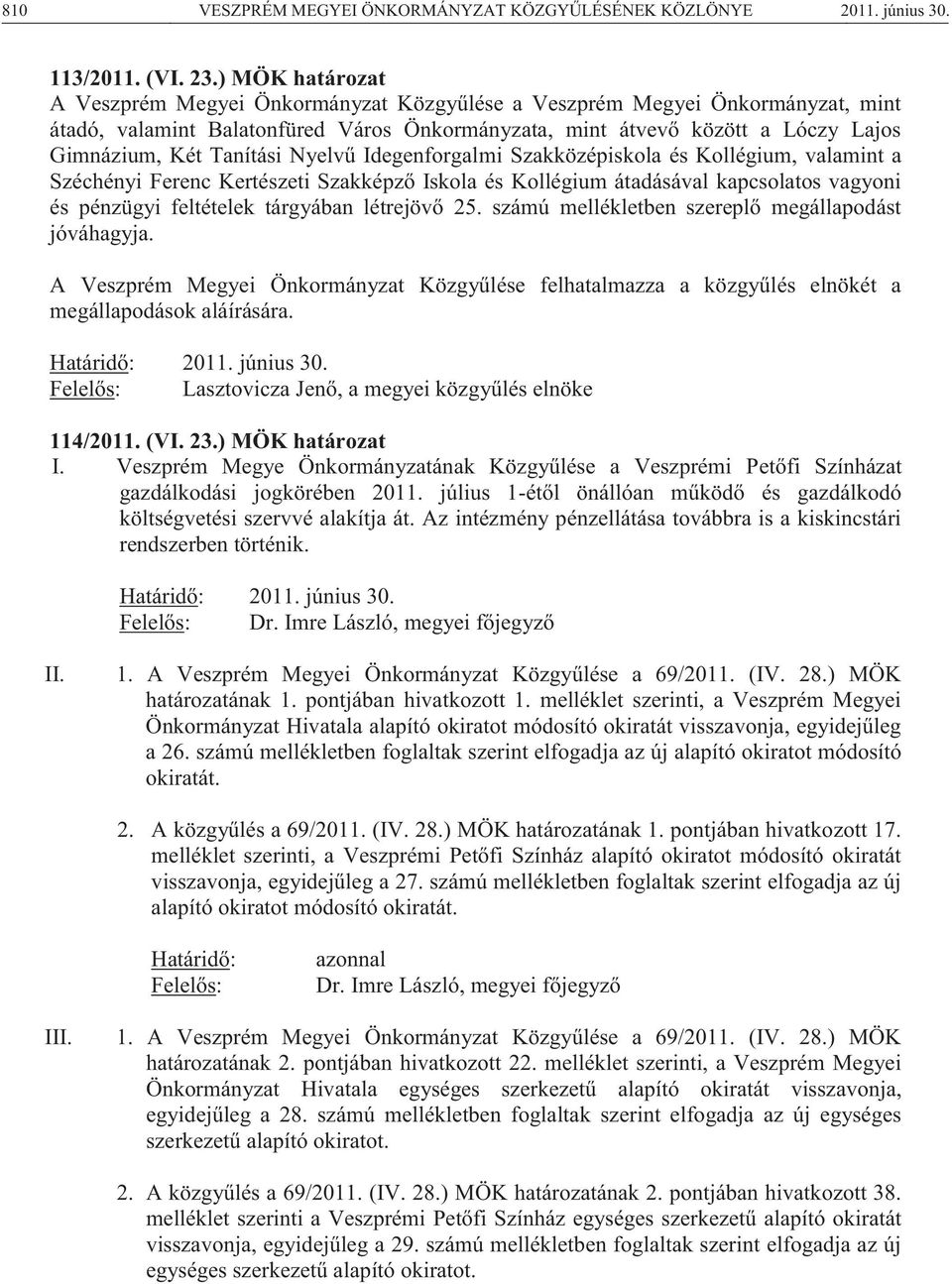 Tanítási Nyelvű Idegenforgalmi Szakközépiskola és Kollégium, valamint a Széchényi Ferenc Kertészeti Szakképző Iskola és Kollégium átadásával kapcsolatos vagyoni és pénzügyi feltételek tárgyában