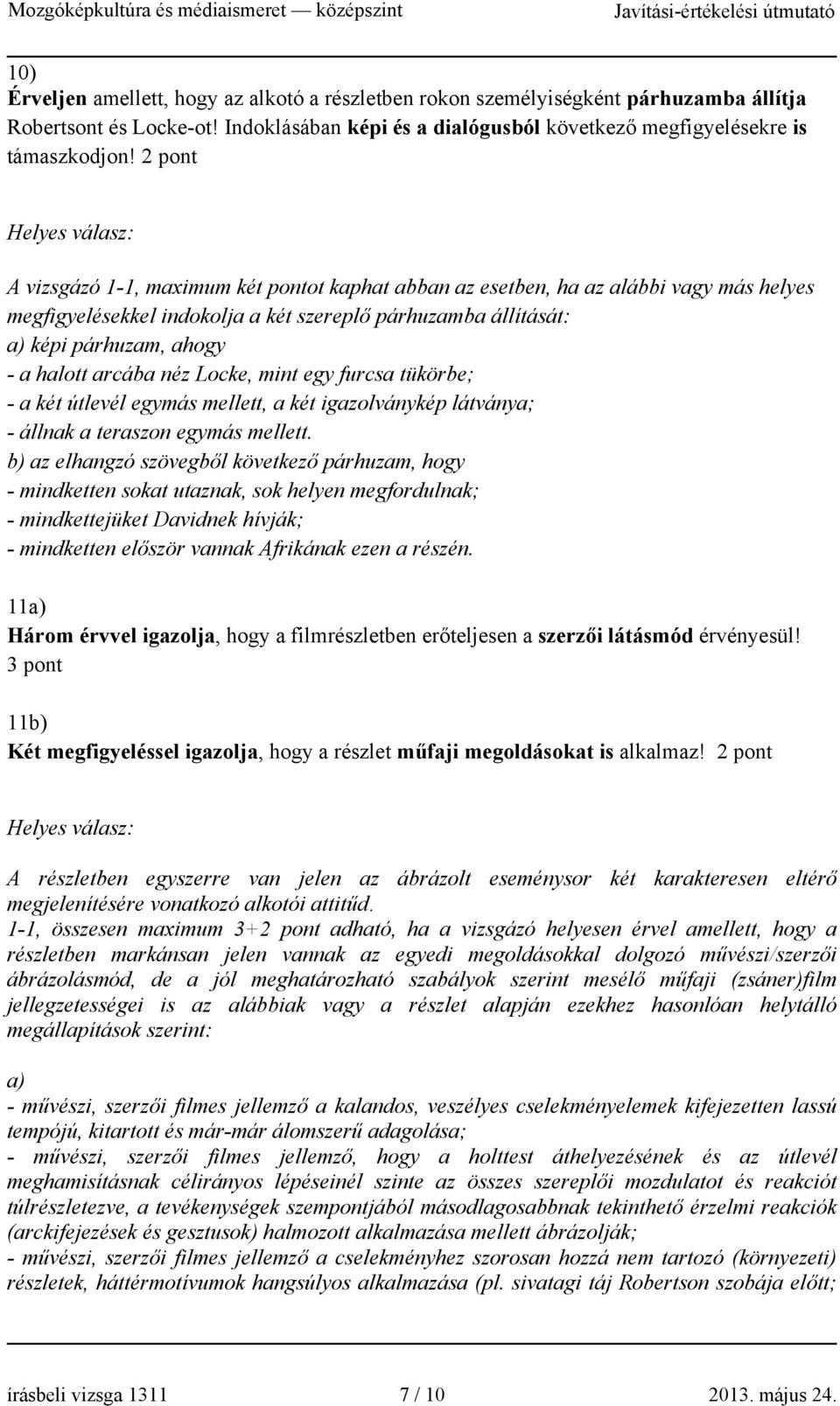 arcába néz Locke, mint egy furcsa tükörbe; - a két útlevél egymás mellett, a két igazolványkép látványa; - állnak a teraszon egymás mellett.