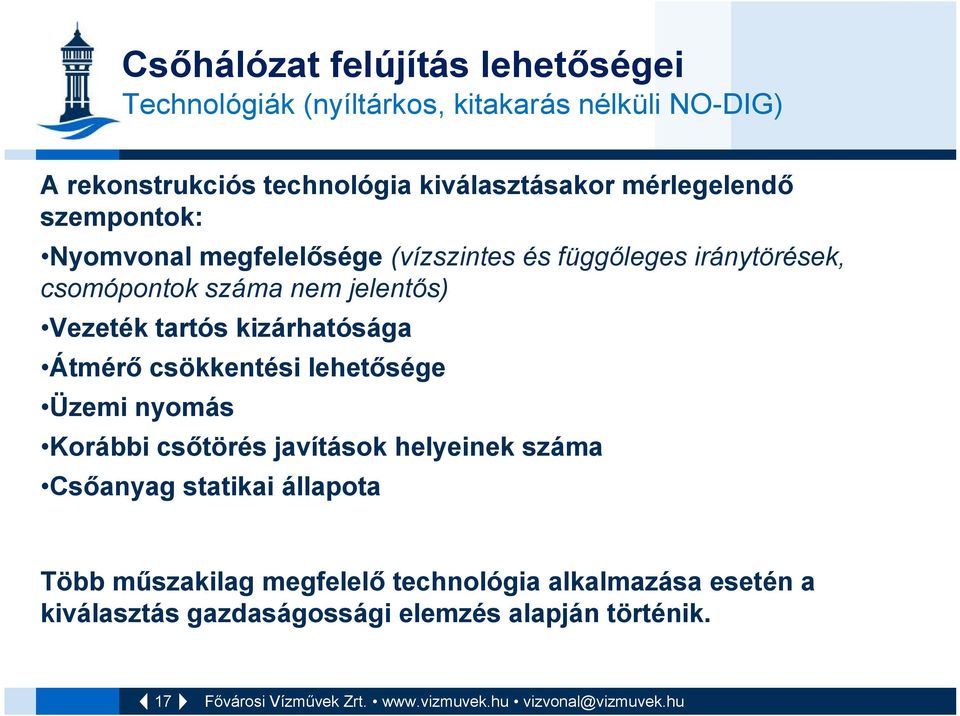 jelentős) Vezeték tartós kizárhatósága Átmérő csökkentési lehetősége Üzemi nyomás Korábbi csőtörés javítások helyeinek száma