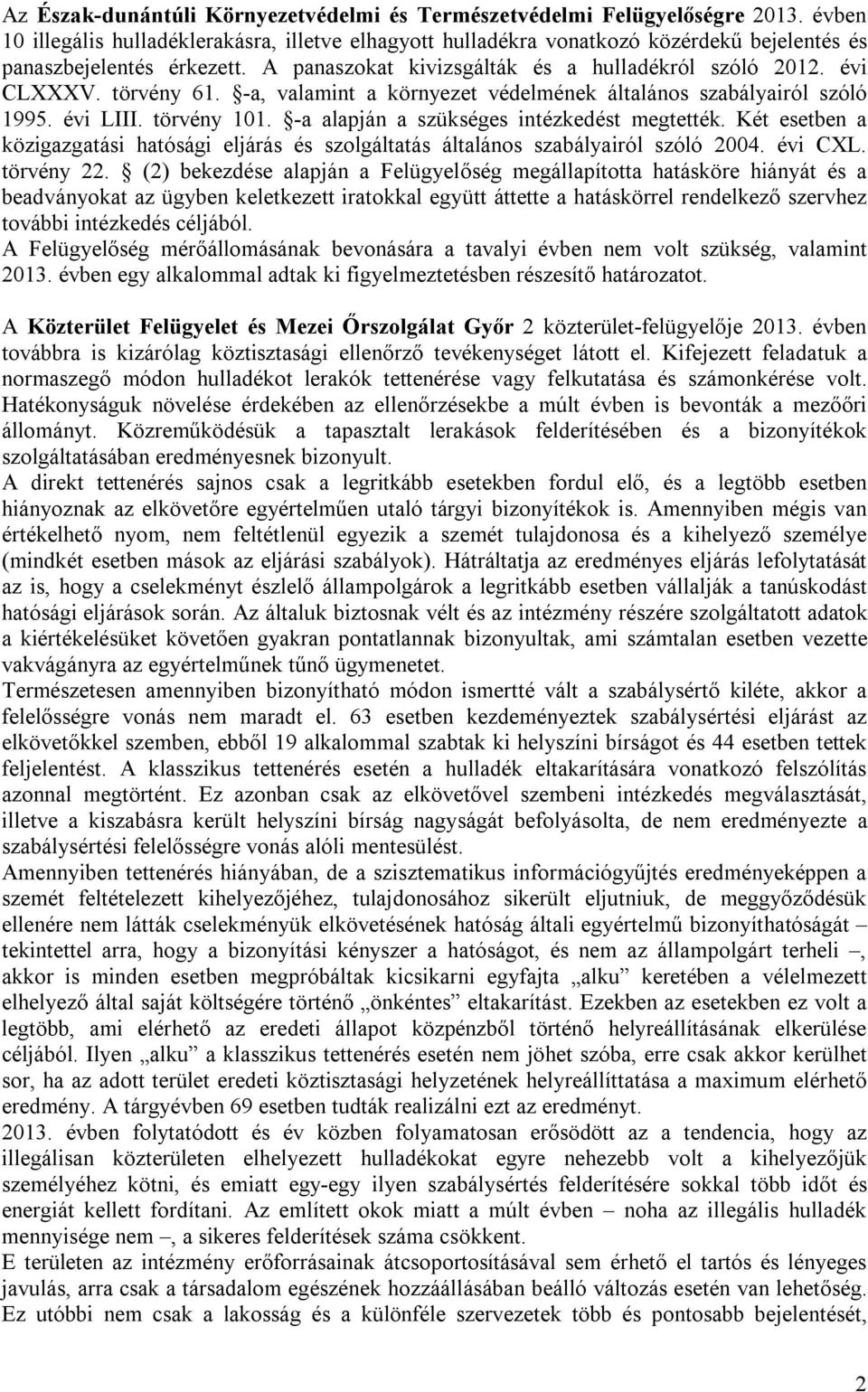 törvény 61. -a, valamint a környezet védelmének általános szabályairól szóló 1995. évi LIII. törvény 101. -a alapján a szükséges intézkedést megtették.