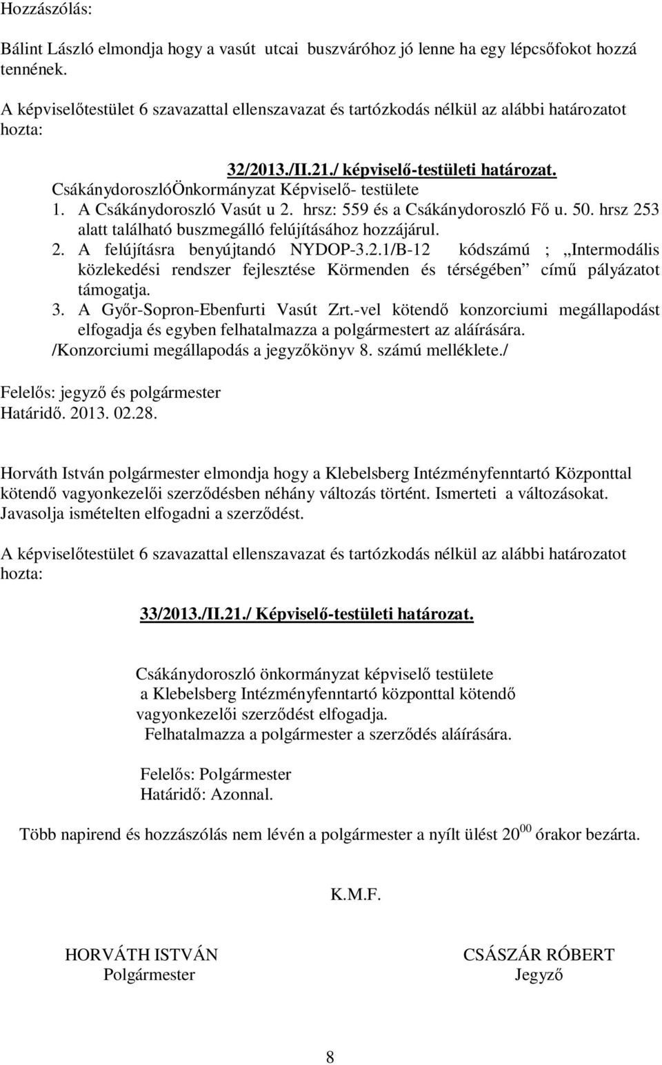 2.1/B-12 kódszámú ; Intermodális közlekedési rendszer fejlesztése Körmenden és térségében című pályázatot támogatja. 3. A Győr-Sopron-Ebenfurti Vasút Zrt.