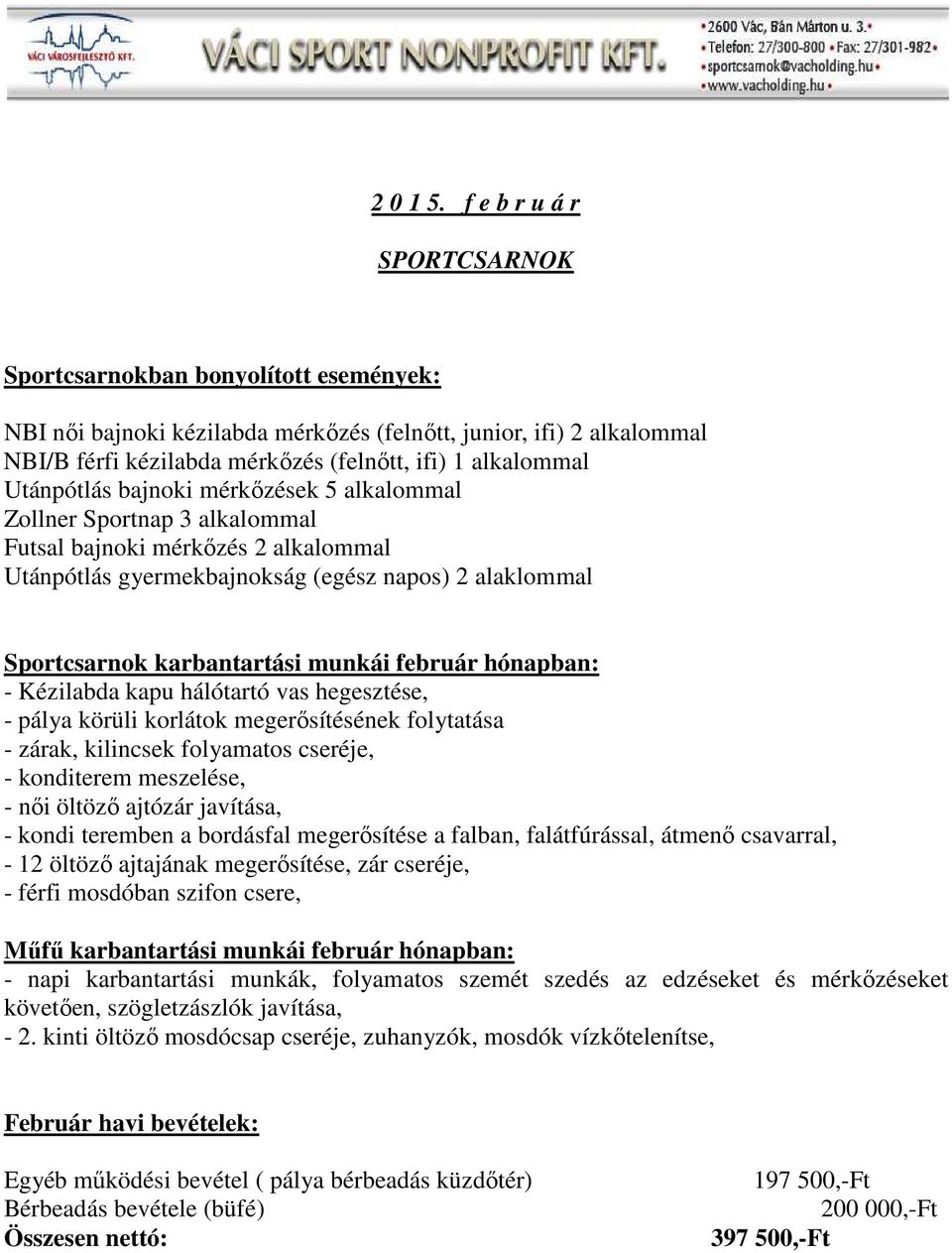 Utánpótlás bajnoki mérkőzések 5 alkalommal Zollner Sportnap 3 alkalommal Futsal bajnoki mérkőzés 2 alkalommal Utánpótlás gyermekbajnokság (egész napos) 2 alaklommal Sportcsarnok karbantartási munkái