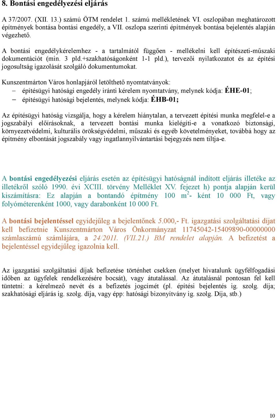 +szakhatóságonként 1-1 pld.), tervezıi nyilatkozatot és az építési jogosultság igazolását szolgáló dokumentumokat.