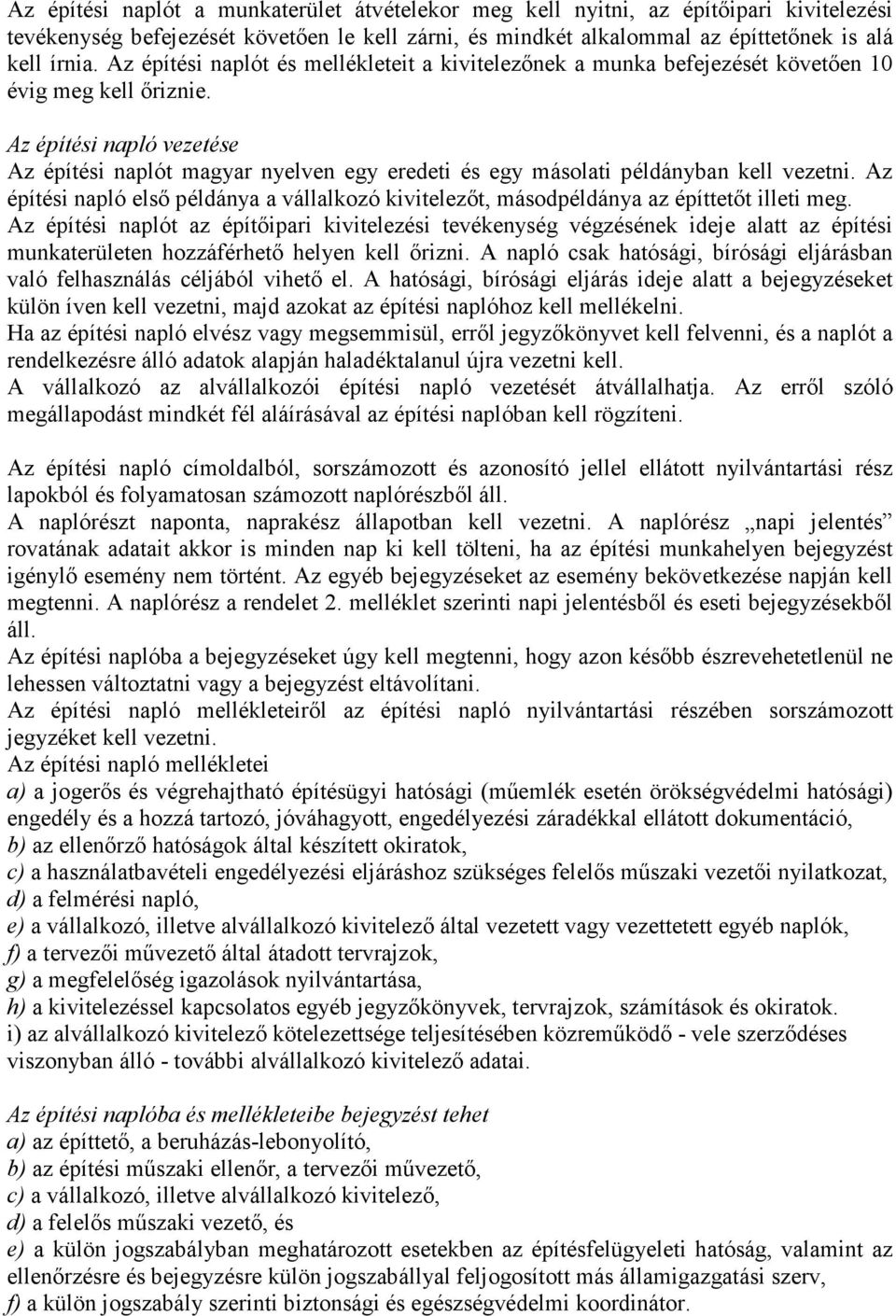 Az építési napló vezetése Az építési naplót magyar nyelven egy eredeti és egy másolati példányban kell vezetni.