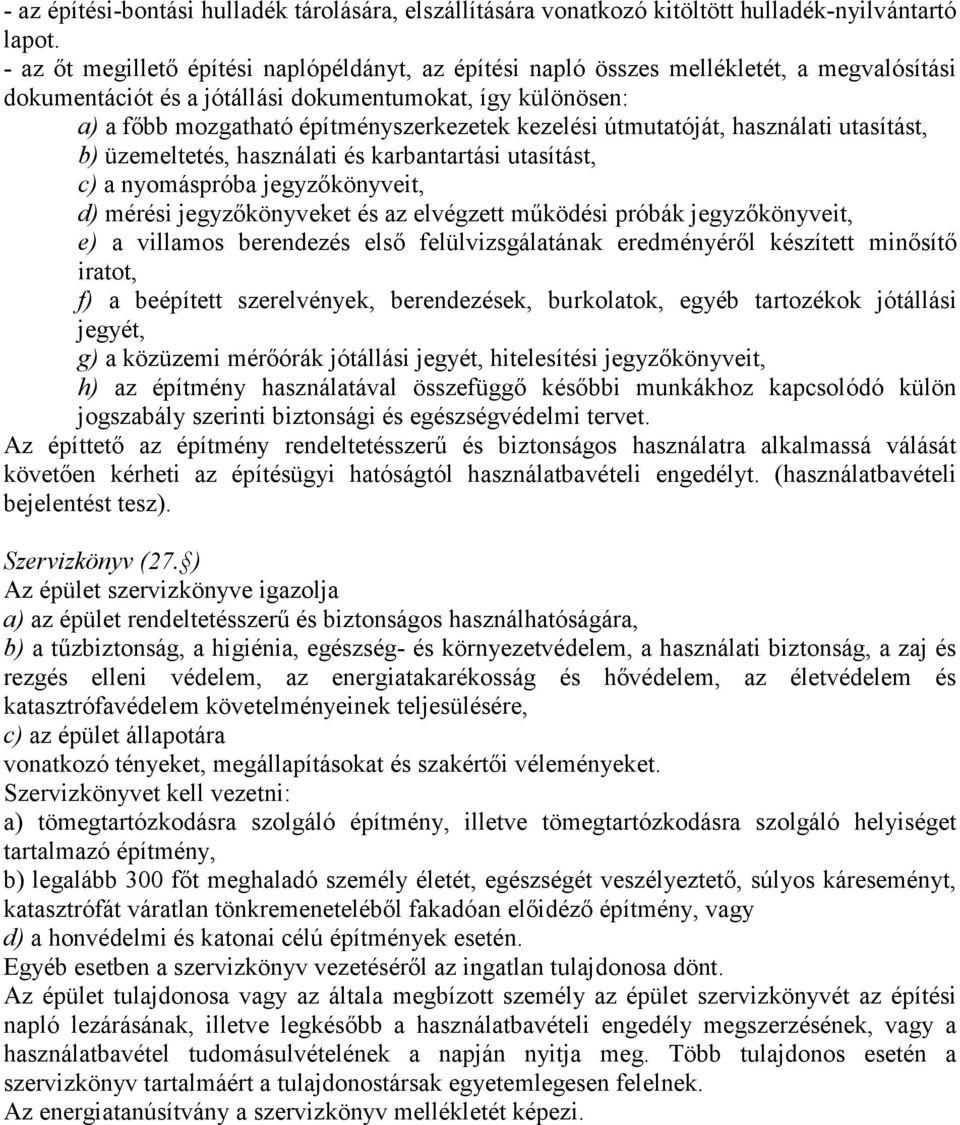 kezelési útmutatóját, használati utasítást, b) üzemeltetés, használati és karbantartási utasítást, c) a nyomáspróba jegyzőkönyveit, d) mérési jegyzőkönyveket és az elvégzett működési próbák