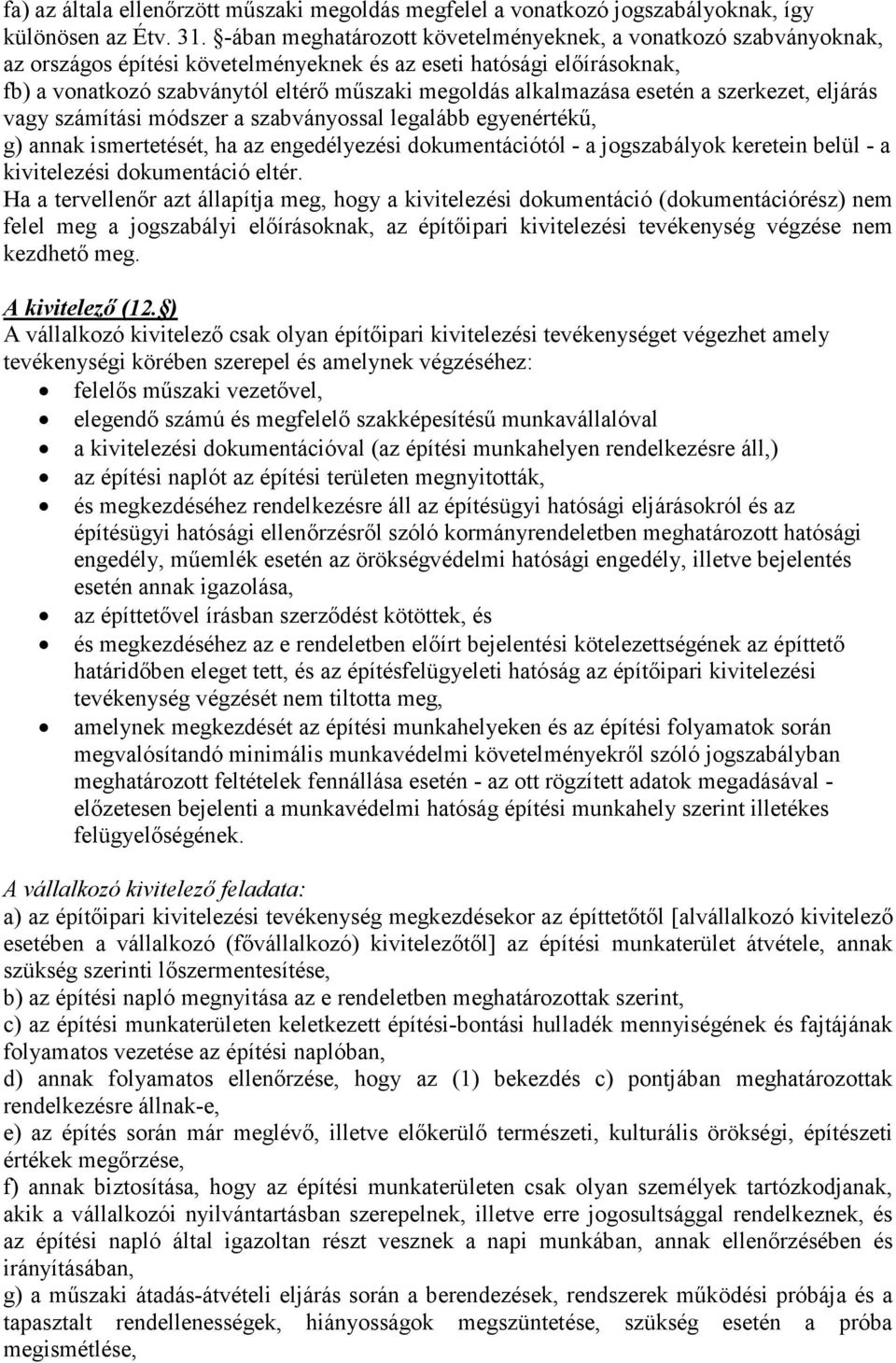 alkalmazása esetén a szerkezet, eljárás vagy számítási módszer a szabványossal legalább egyenértékű, g) annak ismertetését, ha az engedélyezési dokumentációtól - a jogszabályok keretein belül - a