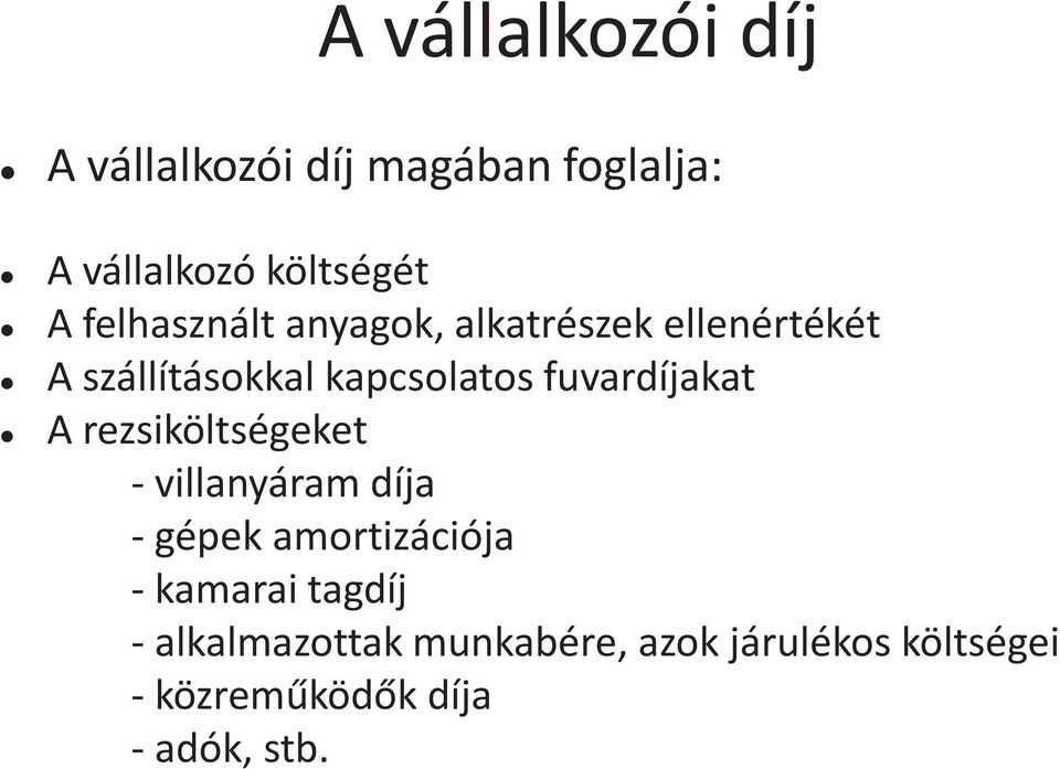 fuvardíjakat A rezsiköltségeket - villanyáram díja - gépek amortizációja -