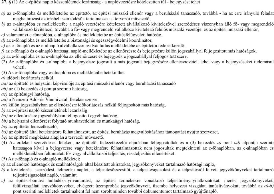 kivitelezővel szerződéses viszonyban álló fő- vagy megrendelő vállalkozó kivitelező, továbbá a fő- vagy megrendelő vállalkozó kivitelező felelős műszaki vezetője, és az építési műszaki ellenőr, c)