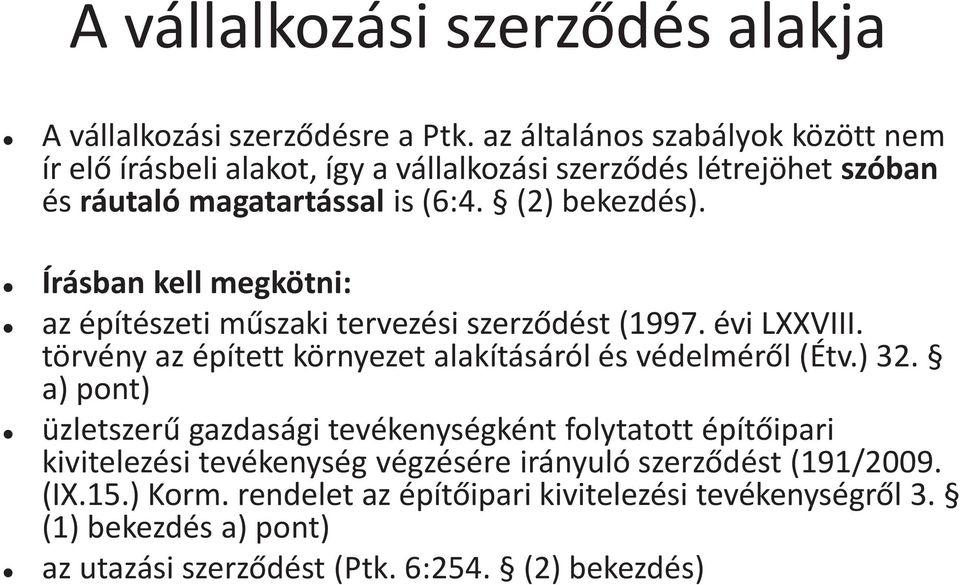 Írásban kell megkötni: az építészeti műszaki tervezési szerződést (1997. évi LXXVIII. törvény az épített környezet alakításáról és védelméről (Étv.) 32.