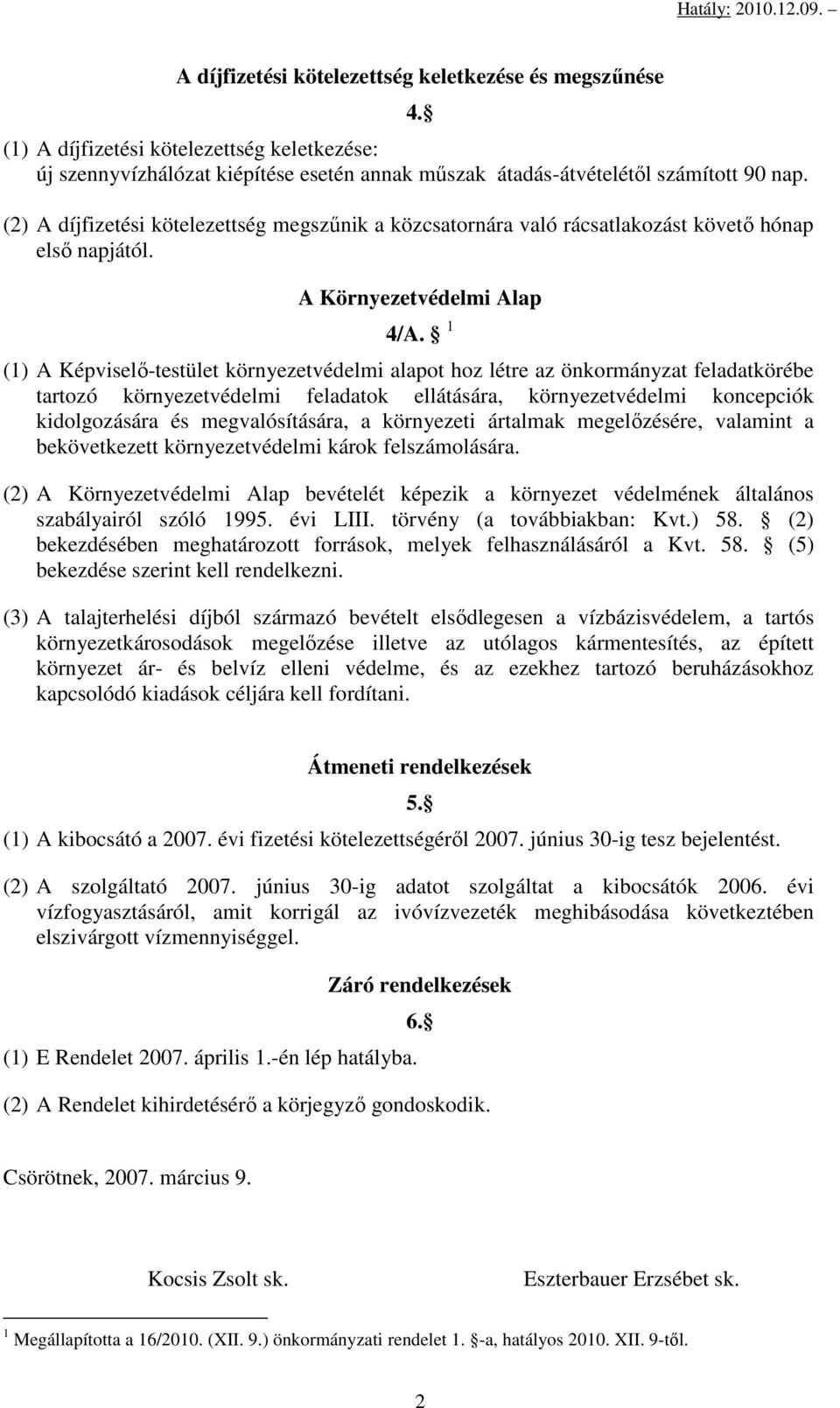 1 (1) A Képviselő-testület környezetvédelmi alapot hoz létre az önkormányzat feladatkörébe tartozó környezetvédelmi feladatok ellátására, környezetvédelmi koncepciók kidolgozására és megvalósítására,