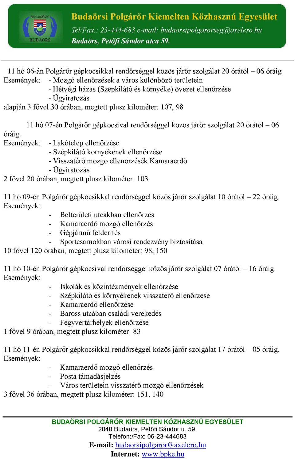 11 hó 07-én Polgárőr gépkocsival rendőrséggel közös járőr szolgálat 20 órától 06 - Lakótelep ellenőrzése - Szépkilátó környékének ellenőrzése - Visszatérő mozgó ellenőrzésék Kamaraerdő 2 fővel 20