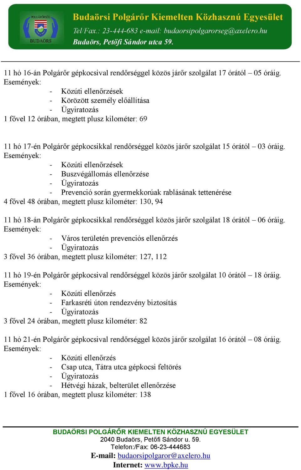 ek - Buszvégállomás ellenőrzése - Prevenció során gyermekkorúak rablásának tettenérése 4 fővel 48 órában, megtett plusz kilométer: 130, 94 11 hó 18-án Polgárőr gépkocsikkal rendőrséggel közös járőr