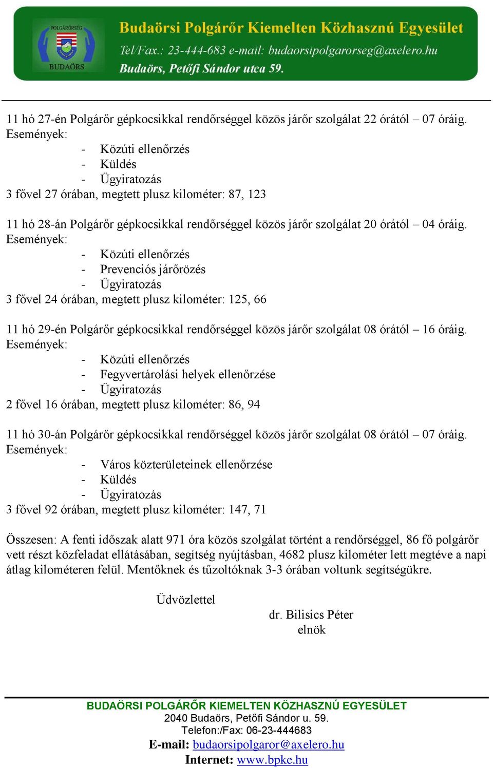 - Prevenciós járőrözés 3 fővel 24 órában, megtett plusz kilométer: 125, 66 11 hó 29-én Polgárőr gépkocsikkal rendőrséggel közös járőr szolgálat 08 órától 16 óráig.