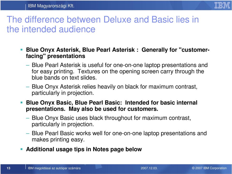 Blue Onyx Asterisk relies heavily on black for maximum contrast, particularly in projection. Blue Onyx Basic, Blue Pearl Basic: Intended for basic internal presentations.