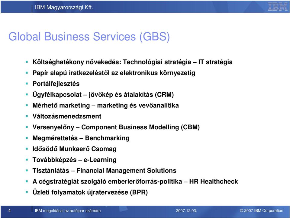 Business Modelling (CBM) Megmérettetés Benchmarking Idősödő Munkaerő Csomag Továbbképzés e-learning Tisztánlátás Financial Management Solutions A