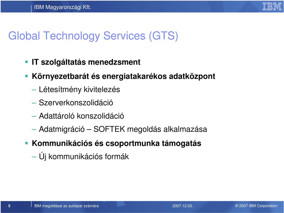 Adattároló konszolidáció Adatmigráció SOFTEK megoldás alkalmazása Kommunikációs és