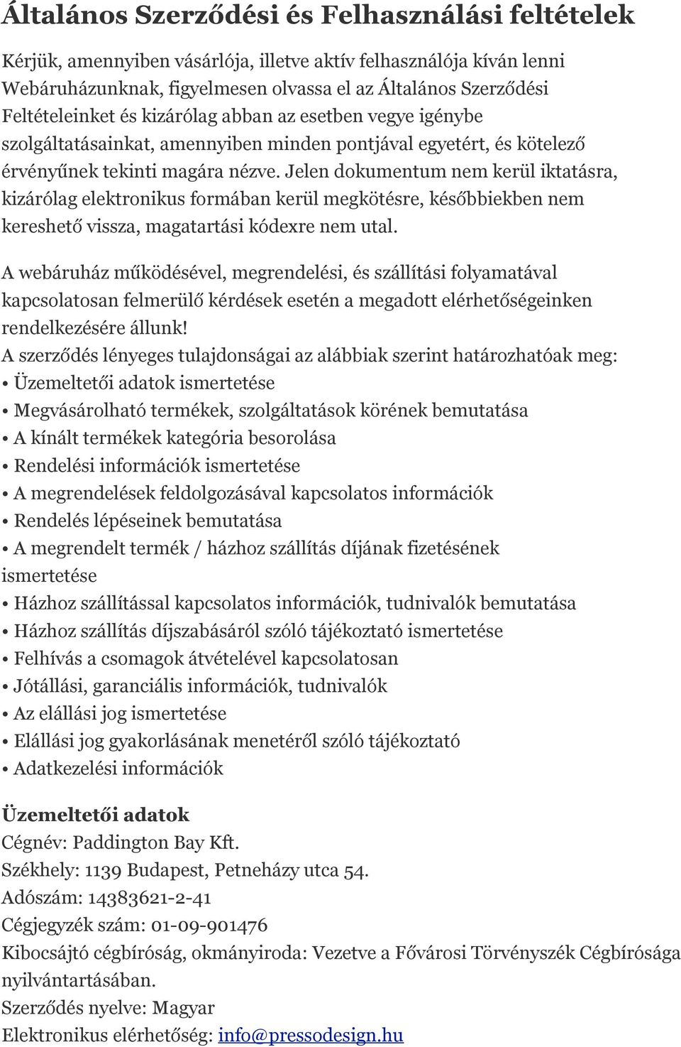 Jelen dokumentum nem kerül iktatásra, kizárólag elektronikus formában kerül megkötésre, későbbiekben nem kereshető vissza, magatartási kódexre nem utal.