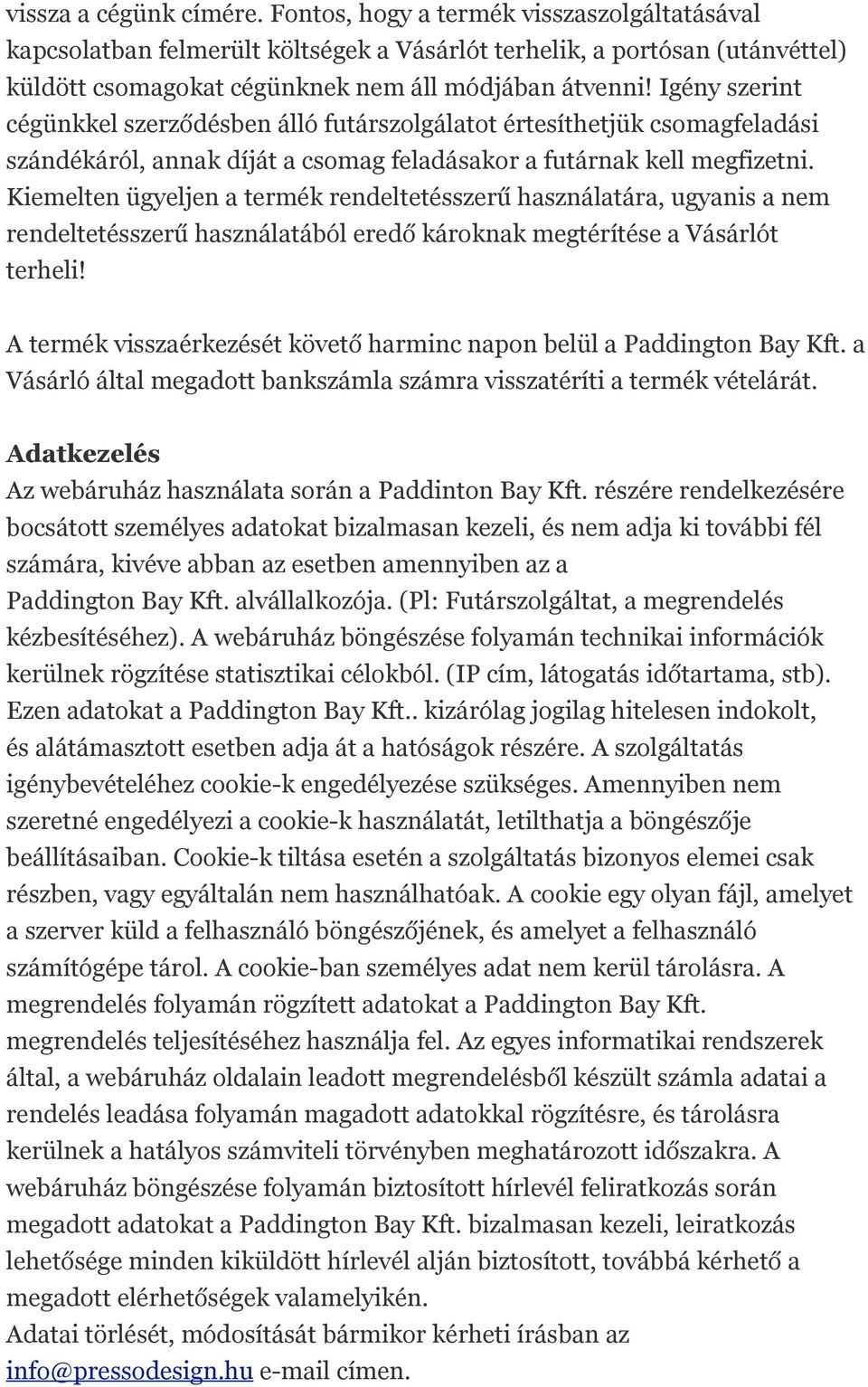 Igény szerint cégünkkel szerződésben álló futárszolgálatot értesíthetjük csomagfeladási szándékáról, annak díját a csomag feladásakor a futárnak kell megfizetni.