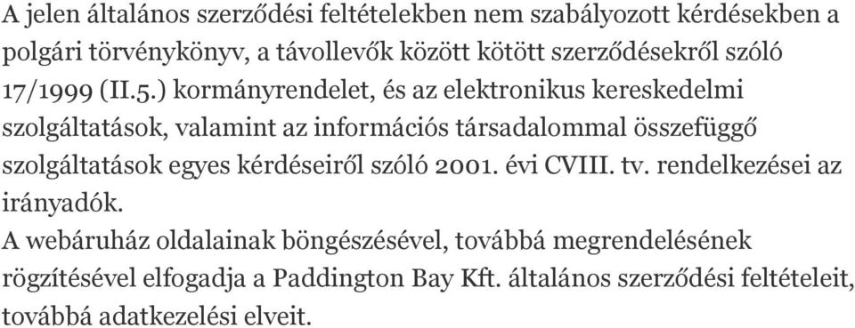 ) kormányrendelet, és az elektronikus kereskedelmi szolgáltatások, valamint az információs társadalommal összefüggő szolgáltatások