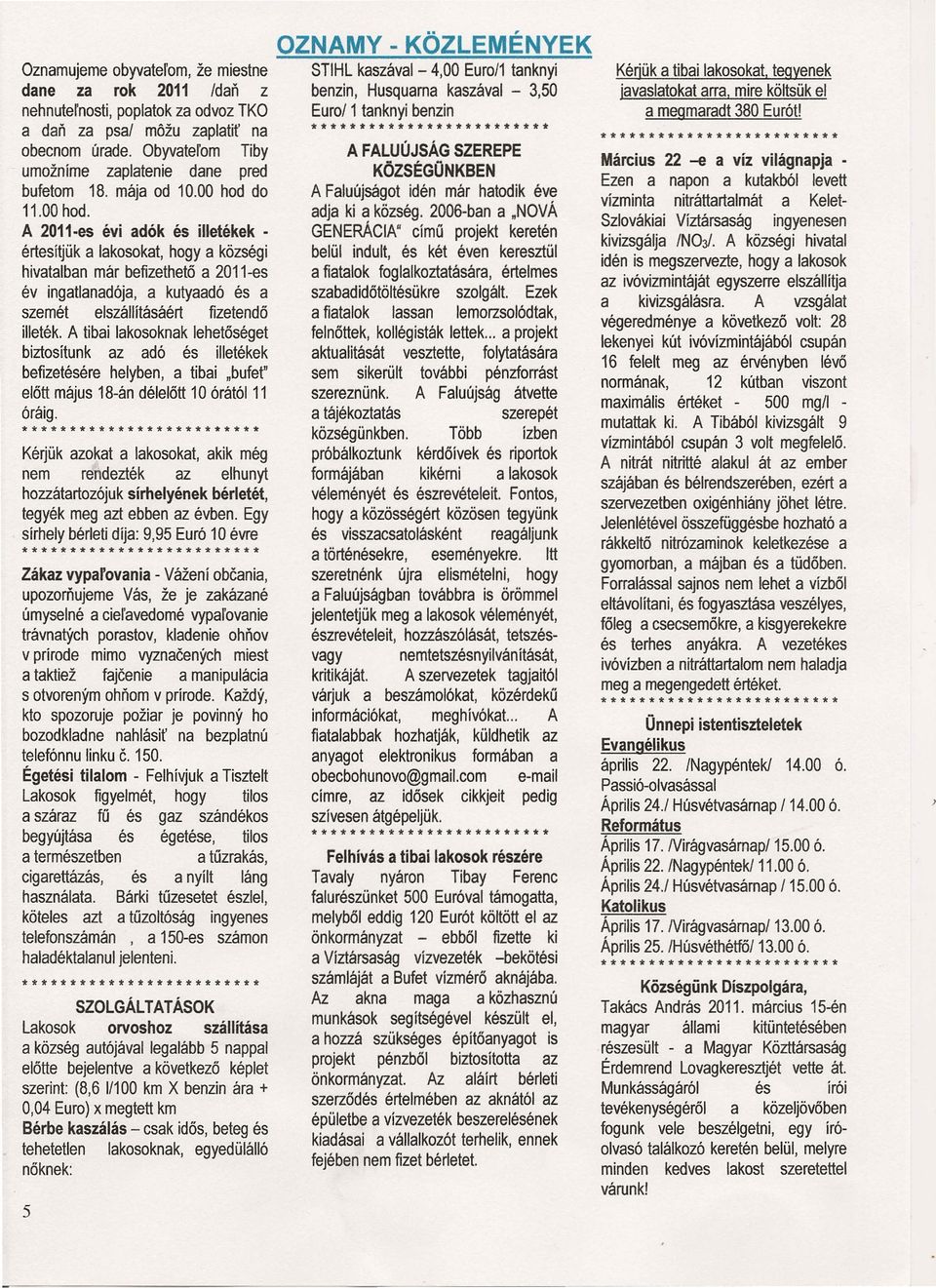 A tibi lkosoknk lehetőséget biztosítunk z dó és illetékek befizetésére helyben, tibi "bufet" előtt május 18-án délelőtt 10 órától 11 óráig.