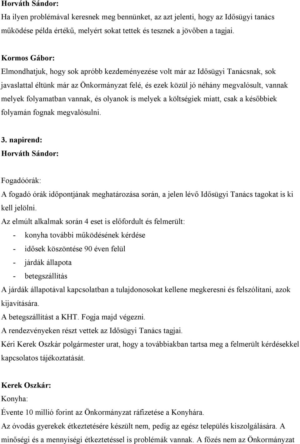 folyamatban vannak, és olyanok is melyek a költségiek miatt, csak a későbbiek folyamán fognak megvalósulni. 3.